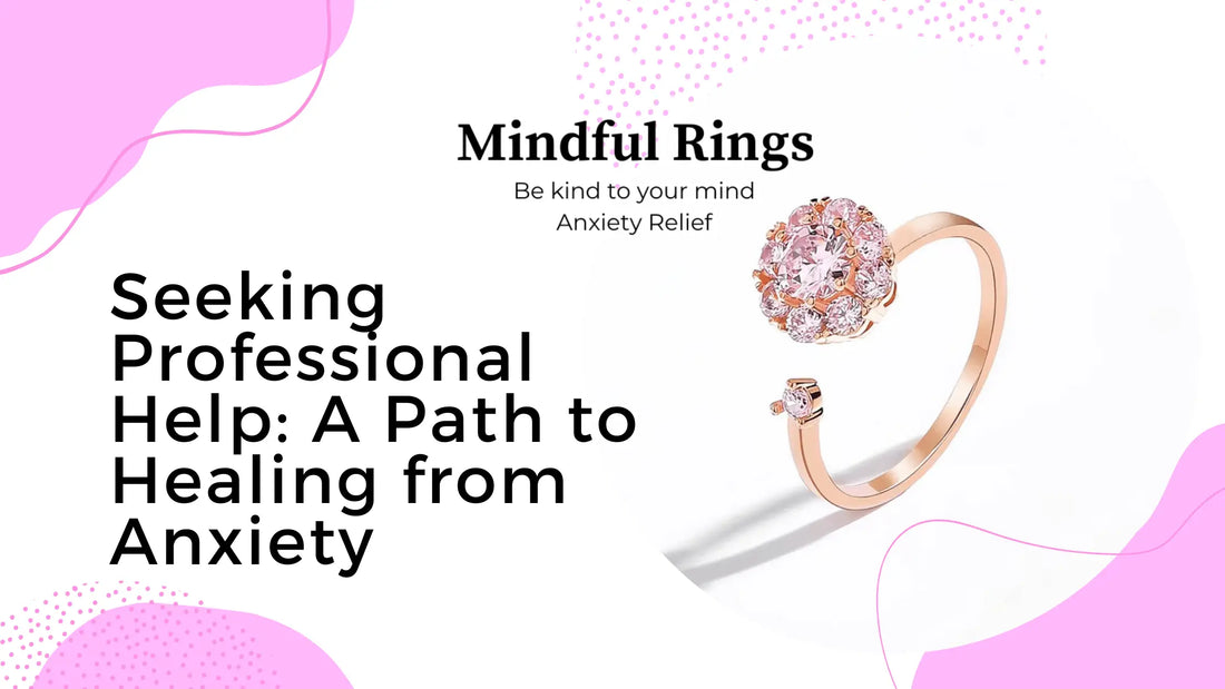 Seeking Professional Help: A Path to Healing from Anxiety - Mindful Rings