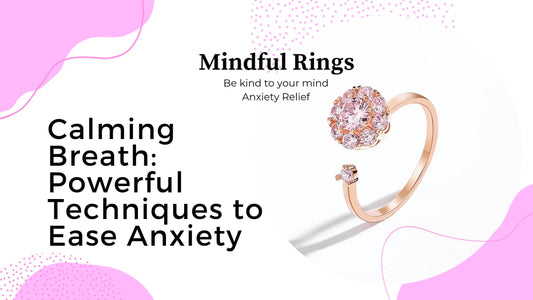 Calming Breath: Powerful Techniques to Ease Anxiety - Mindful Rings